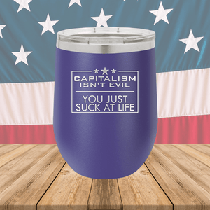 Capitalism Ain't Evil You Just Suck at Life Tumbler - Stainless Steel - 2696 -