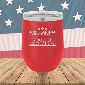 Capitalism Ain't Evil You Just Suck at Life Tumbler - Stainless Steel - 2696 -