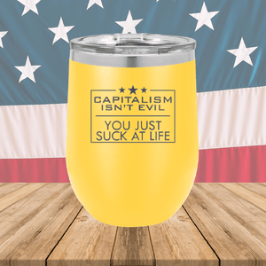 Capitalism Ain't Evil You Just Suck at Life Tumbler - Stainless Steel - 2696 -