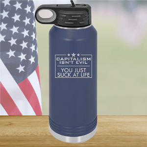 Capitalism Ain't Evil You Just Suck at Life Tumbler - Stainless Steel - 2696 -