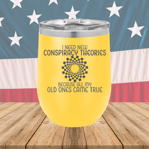 I Need New Conspiracy Theories All My Old Ones Came True Tumbler - Stainless Steel - 2697 -