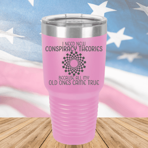 I Need New Conspiracy Theories All My Old Ones Came True Tumbler - Stainless Steel - 2697 -