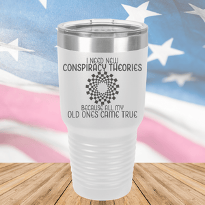 I Need New Conspiracy Theories All My Old Ones Came True Tumbler - Stainless Steel - 2697 -