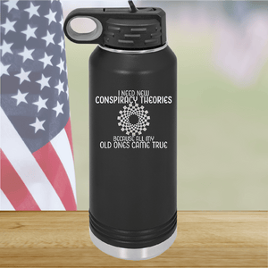 I Need New Conspiracy Theories All My Old Ones Came True Tumbler - Stainless Steel - 2697 -