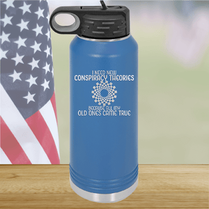 I Need New Conspiracy Theories All My Old Ones Came True Tumbler - Stainless Steel - 2697 -