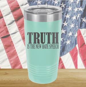 Truth is the New Hate Speech Tumbler - Stainless Steel - 2698 -