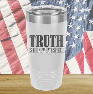 Truth is the New Hate Speech Tumbler - Stainless Steel - 2698 -