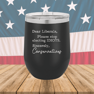 Dear Liberals Please Stop Electing Idiots Tumbler - Stainless Steel - 2699 -