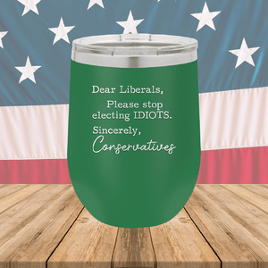 Dear Liberals Please Stop Electing Idiots Tumbler - Stainless Steel - 2699 -