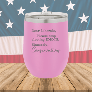 Dear Liberals Please Stop Electing Idiots Tumbler - Stainless Steel - 2699 -