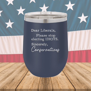 Dear Liberals Please Stop Electing Idiots Tumbler - Stainless Steel - 2699 -