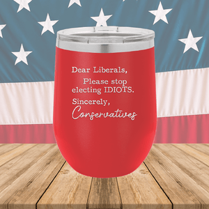 Dear Liberals Please Stop Electing Idiots Tumbler - Stainless Steel - 2699 -