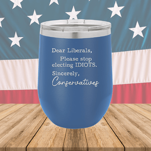 Dear Liberals Please Stop Electing Idiots Tumbler - Stainless Steel - 2699 -