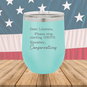 Dear Liberals Please Stop Electing Idiots Tumbler - Stainless Steel - 2699 -