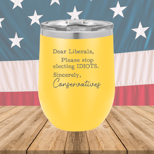 Dear Liberals Please Stop Electing Idiots Tumbler - Stainless Steel - 2699 -