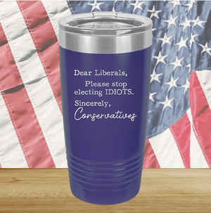 Dear Liberals Please Stop Electing Idiots Tumbler - Stainless Steel - 2699 -