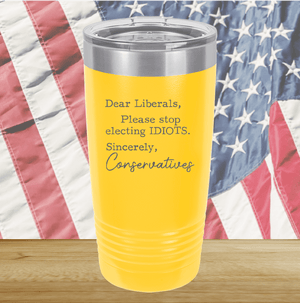 Dear Liberals Please Stop Electing Idiots Tumbler - Stainless Steel - 2699 -