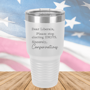 Dear Liberals Please Stop Electing Idiots Tumbler - Stainless Steel - 2699 -