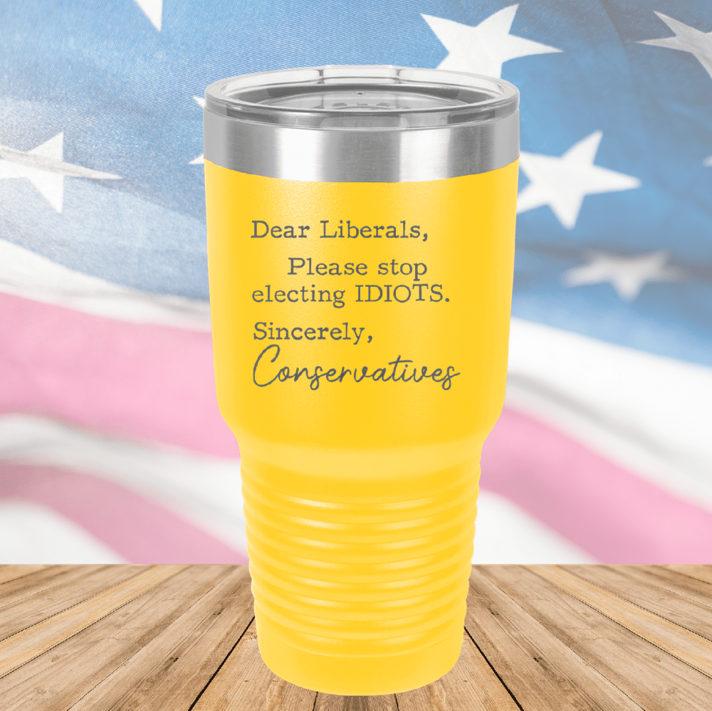 Dear Liberals Please Stop Electing Idiots Tumbler - Stainless Steel - 2699 -
