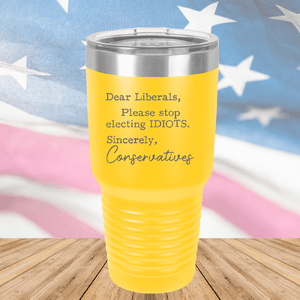 Dear Liberals Please Stop Electing Idiots Tumbler - Stainless Steel - 2699 -