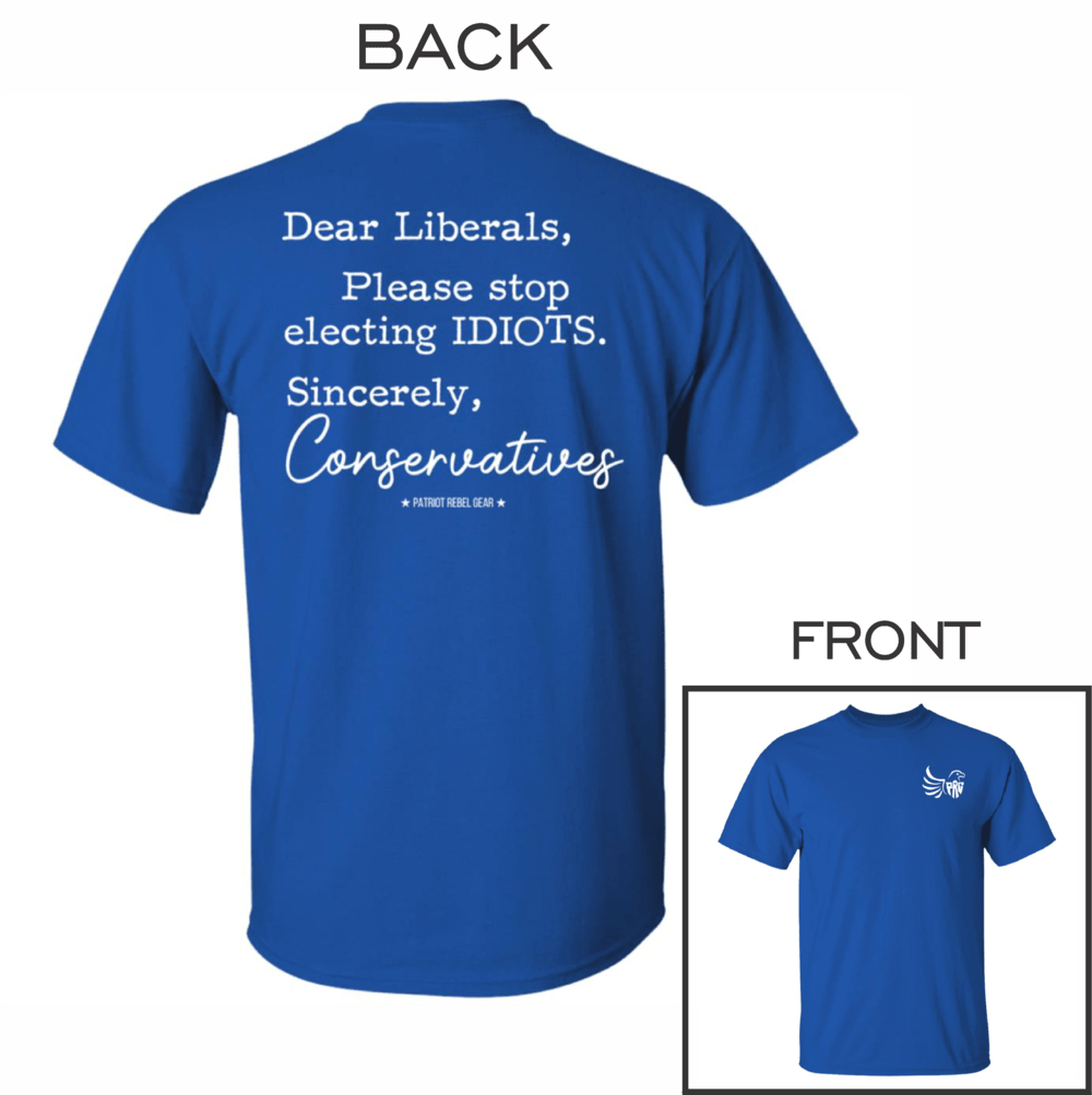 Dear Liberals Please Stop Electing Idiots T-Shirt for Republicans - 2699 -