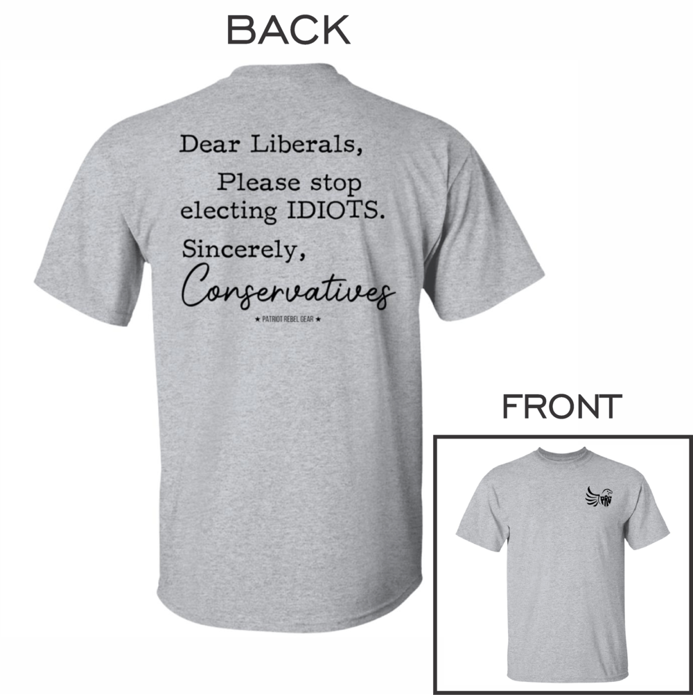 Dear Liberals Please Stop Electing Idiots T-Shirt for Republicans - 2699 -