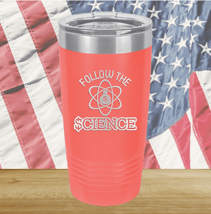 Follow the Science with Dollar Sign Tumbler - Stainless Steel - 2715 -