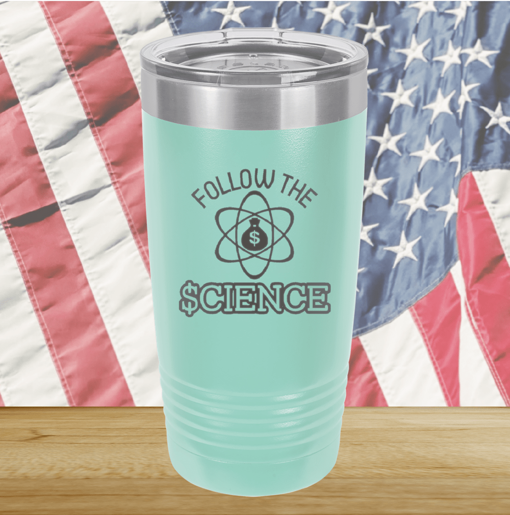 Follow the Science with Dollar Sign Tumbler - Stainless Steel - 2715 -