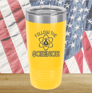 Follow the Science with Dollar Sign Tumbler - Stainless Steel - 2715 -