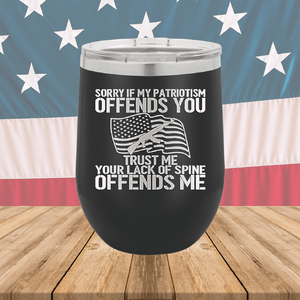 Sorry if My Patriotism Offends You Trust Me Your Lack of Spine Offends Me 1 Tumbler - Stainless Steel - 2716 -