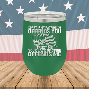 Sorry if My Patriotism Offends You Trust Me Your Lack of Spine Offends Me 1 Tumbler - Stainless Steel - 2716 -