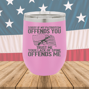 Sorry if My Patriotism Offends You Trust Me Your Lack of Spine Offends Me 1 Tumbler - Stainless Steel - 2716 -