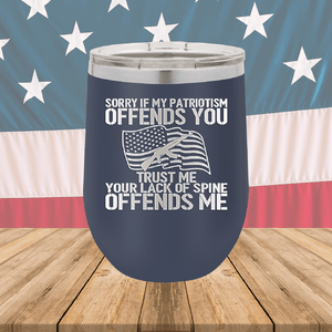 Sorry if My Patriotism Offends You Trust Me Your Lack of Spine Offends Me 1 Tumbler - Stainless Steel - 2716 -