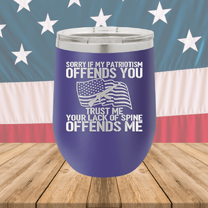 Sorry if My Patriotism Offends You Trust Me Your Lack of Spine Offends Me 1 Tumbler - Stainless Steel - 2716 -