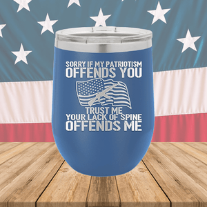 Sorry if My Patriotism Offends You Trust Me Your Lack of Spine Offends Me 1 Tumbler - Stainless Steel - 2716 -