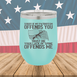 Sorry if My Patriotism Offends You Trust Me Your Lack of Spine Offends Me 1 Tumbler - Stainless Steel - 2716 -