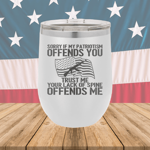 Sorry if My Patriotism Offends You Trust Me Your Lack of Spine Offends Me 1 Tumbler - Stainless Steel - 2716 -