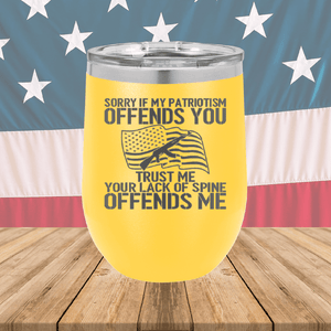 Sorry if My Patriotism Offends You Trust Me Your Lack of Spine Offends Me 1 Tumbler - Stainless Steel - 2716 -