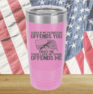 Sorry if My Patriotism Offends You Trust Me Your Lack of Spine Offends Me 1 Tumbler - Stainless Steel - 2716 -