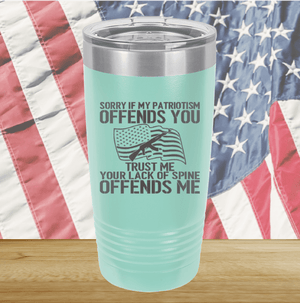 Sorry if My Patriotism Offends You Trust Me Your Lack of Spine Offends Me 1 Tumbler - Stainless Steel - 2716 -