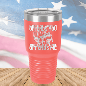 Sorry if My Patriotism Offends You Trust Me Your Lack of Spine Offends Me 1 Tumbler - Stainless Steel - 2716 -