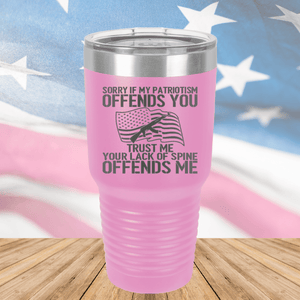 Sorry if My Patriotism Offends You Trust Me Your Lack of Spine Offends Me 1 Tumbler - Stainless Steel - 2716 -