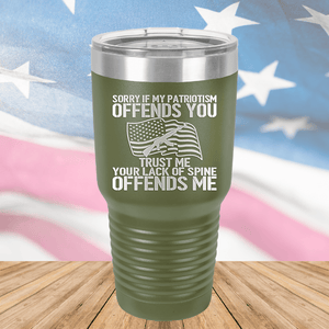 Sorry if My Patriotism Offends You Trust Me Your Lack of Spine Offends Me 1 Tumbler - Stainless Steel - 2716 -