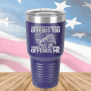 Sorry if My Patriotism Offends You Trust Me Your Lack of Spine Offends Me 1 Tumbler - Stainless Steel - 2716 -