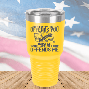 Sorry if My Patriotism Offends You Trust Me Your Lack of Spine Offends Me 1 Tumbler - Stainless Steel - 2716 -