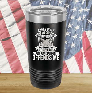 Sorry if My Patriotism Offends You Trust Me Your Lack of Spine Offends Me 2 Tumbler - Stainless Steel - 2717 -