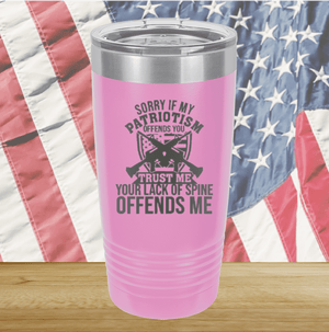 Sorry if My Patriotism Offends You Trust Me Your Lack of Spine Offends Me 2 Tumbler - Stainless Steel - 2717 -