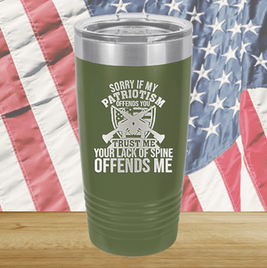 Sorry if My Patriotism Offends You Trust Me Your Lack of Spine Offends Me 2 Tumbler - Stainless Steel - 2717 -