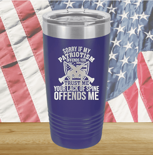 Sorry if My Patriotism Offends You Trust Me Your Lack of Spine Offends Me 2 Tumbler - Stainless Steel - 2717 -