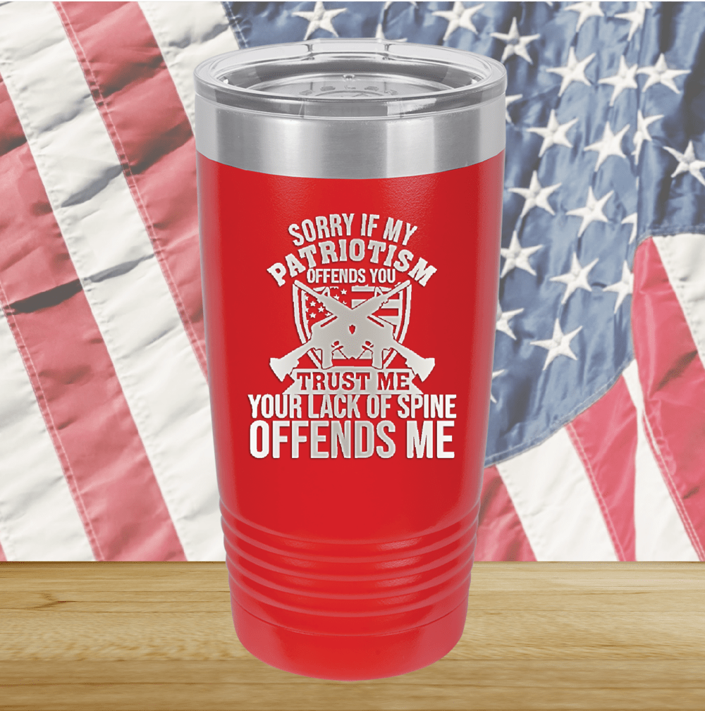 Sorry if My Patriotism Offends You Trust Me Your Lack of Spine Offends Me 2 Tumbler - Stainless Steel - 2717 -